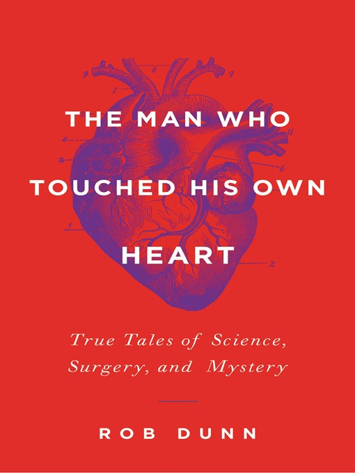 Title details for The Man Who Touched His Own Heart by Rob Dunn - Wait list